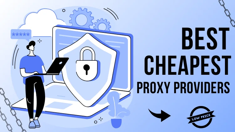 Best Cheapest Proxy Providers