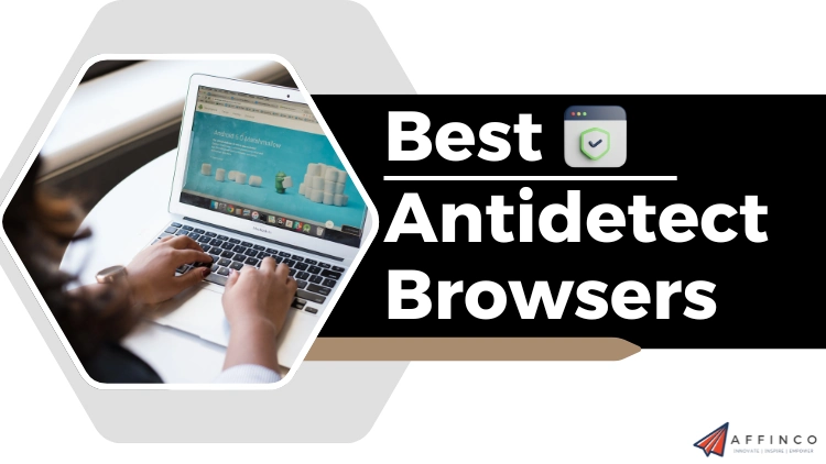 9 Best Antidetect Browsers for Affiliate Marketing in 2025