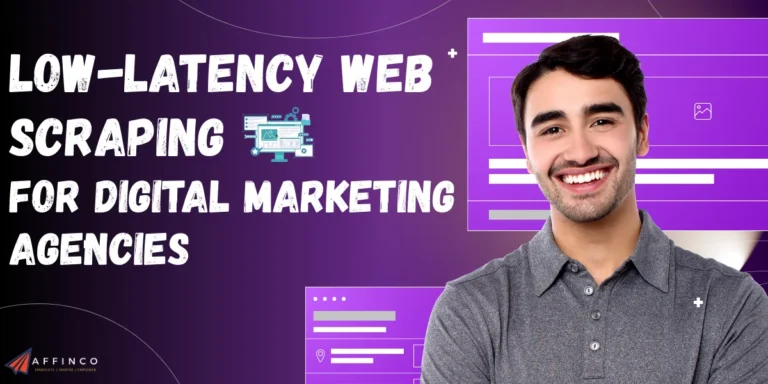 Low-Latency Web Scraping for Digital Marketing Agencies