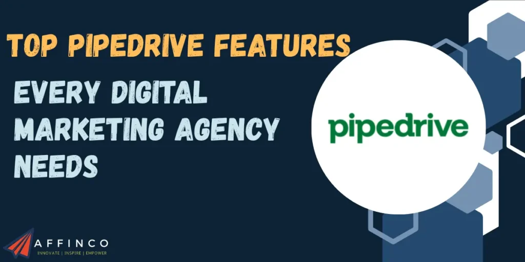 Pipedrive Features Every Digital Marketing Agency Needs