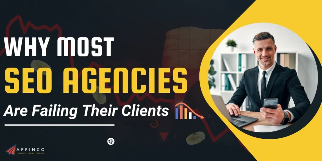 Why Most SEO Agencies Are Failing Their Clients