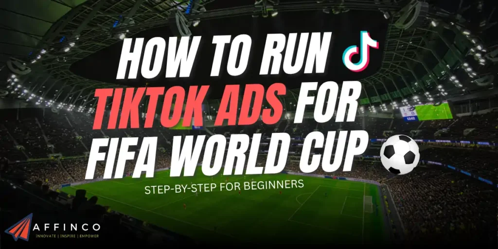 How to Run TikTok Ads for FIFA World Cup